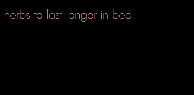 herbs to last longer in bed