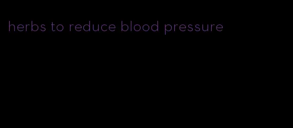 herbs to reduce blood pressure