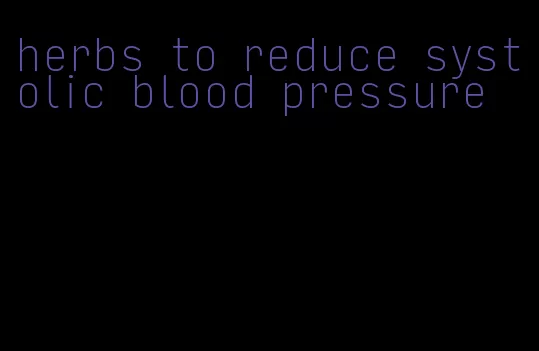 herbs to reduce systolic blood pressure