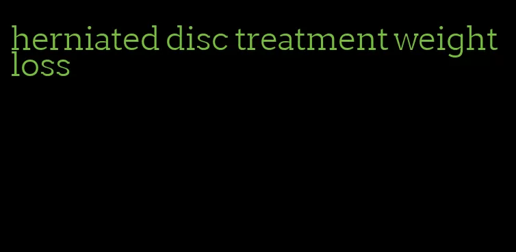 herniated disc treatment weight loss