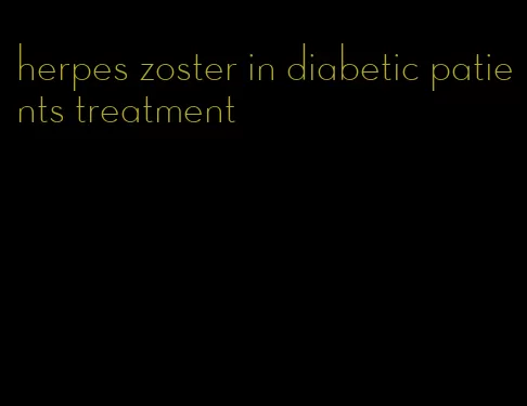 herpes zoster in diabetic patients treatment