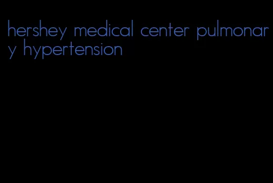 hershey medical center pulmonary hypertension