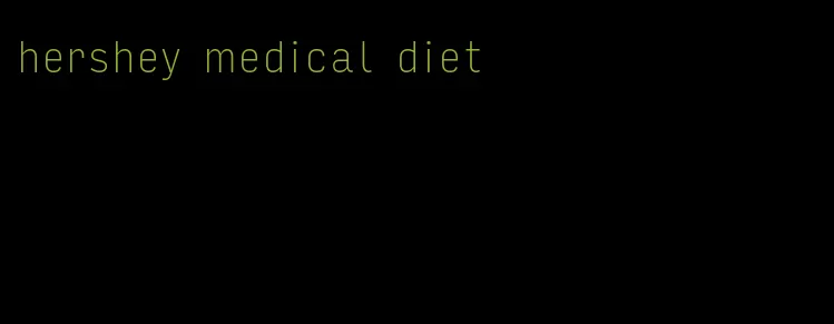 hershey medical diet