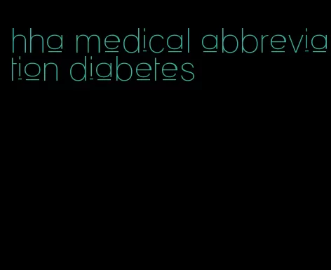 hha medical abbreviation diabetes