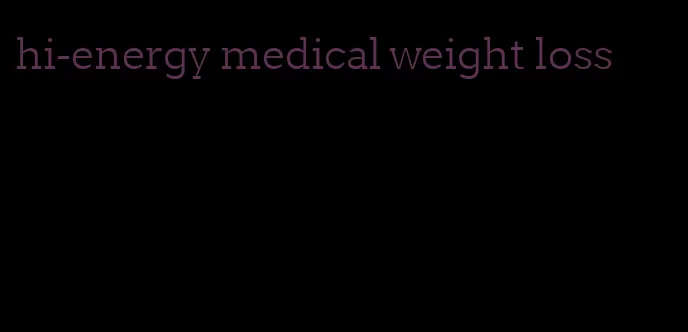 hi-energy medical weight loss