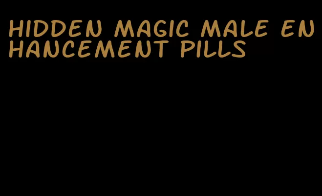 hidden magic male enhancement pills