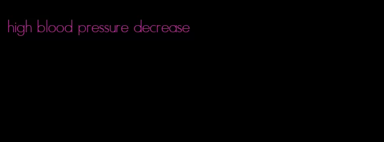 high blood pressure decrease