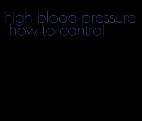 high blood pressure how to control