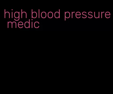 high blood pressure medic