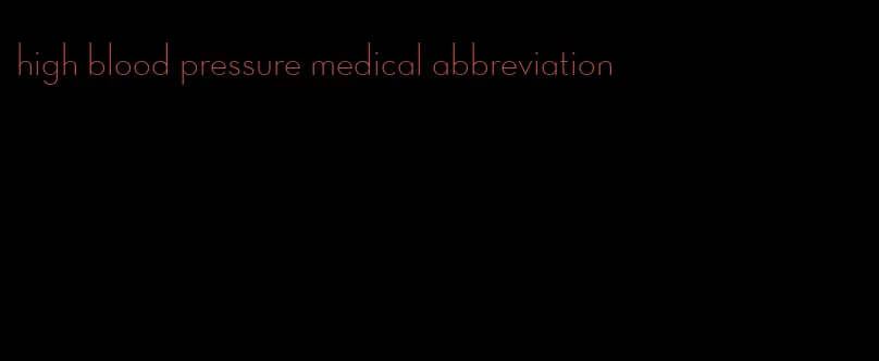 high blood pressure medical abbreviation