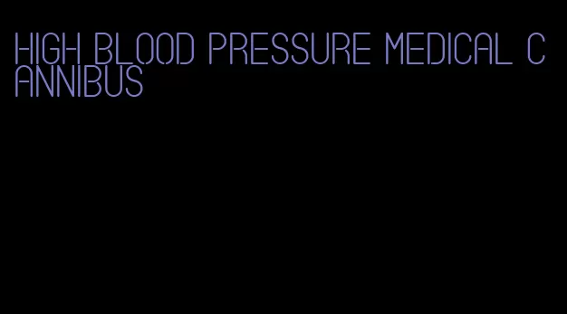 high blood pressure medical cannibus