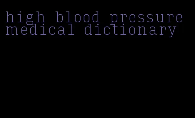 high blood pressure medical dictionary