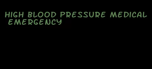 high blood pressure medical emergency