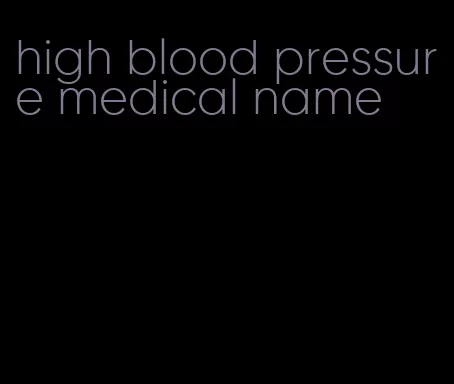 high blood pressure medical name