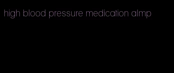 high blood pressure medication almp