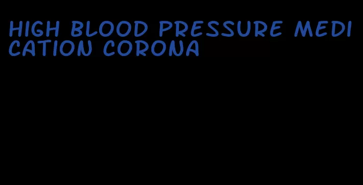 high blood pressure medication corona