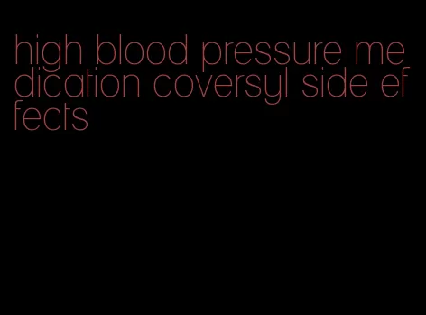 high blood pressure medication coversyl side effects