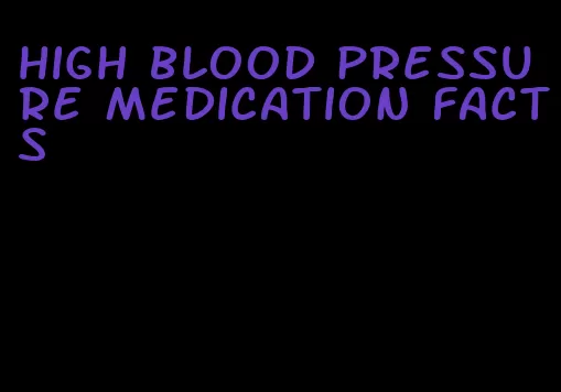 high blood pressure medication facts