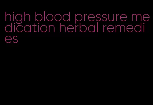 high blood pressure medication herbal remedies