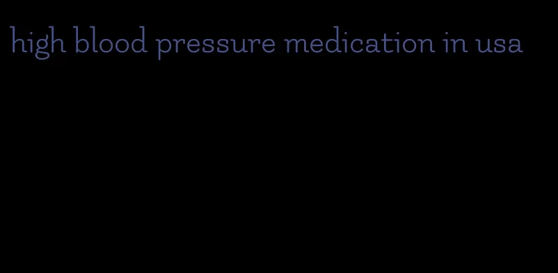 high blood pressure medication in usa