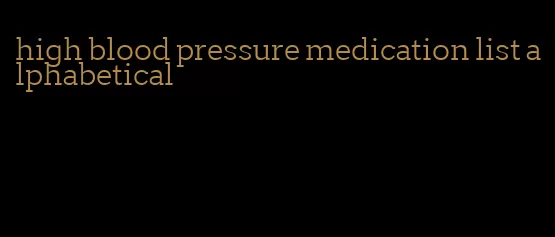 high blood pressure medication list alphabetical