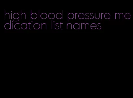 high blood pressure medication list names