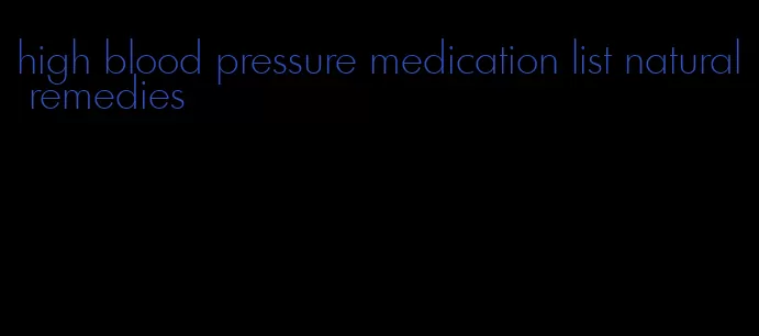 high blood pressure medication list natural remedies