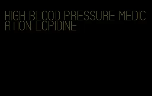 high blood pressure medication lopidine