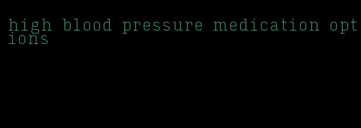 high blood pressure medication options