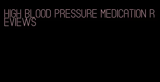 high blood pressure medication reviews