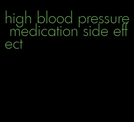 high blood pressure medication side effect