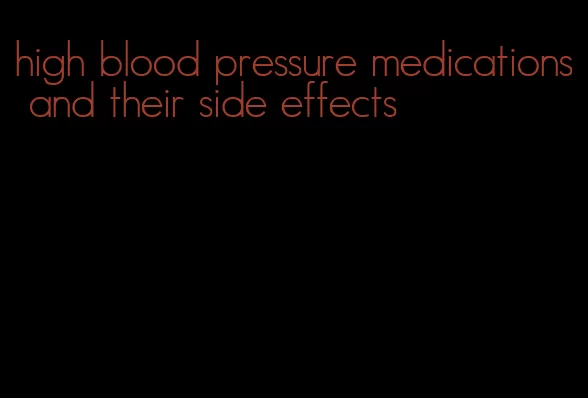 high blood pressure medications and their side effects