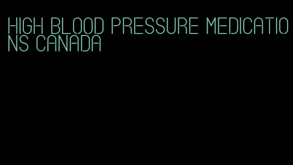 high blood pressure medications canada