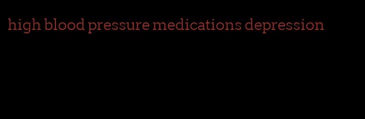 high blood pressure medications depression