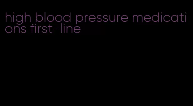 high blood pressure medications first-line