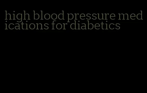 high blood pressure medications for diabetics