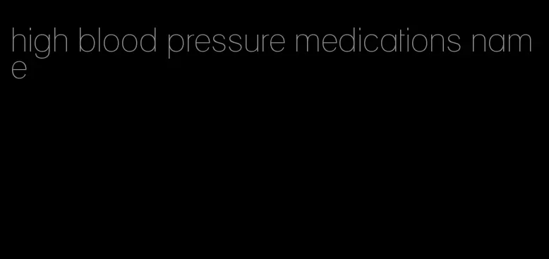 high blood pressure medications name