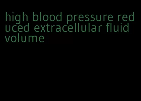 high blood pressure reduced extracellular fluid volume