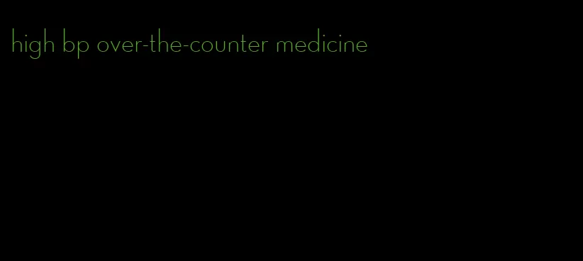 high bp over-the-counter medicine