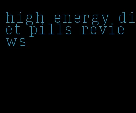 high energy diet pills reviews