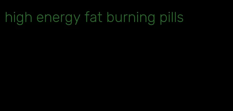 high energy fat burning pills