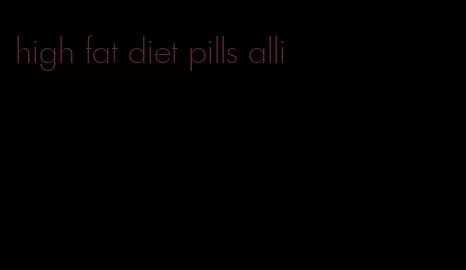 high fat diet pills alli