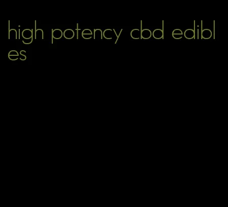 high potency cbd edibles