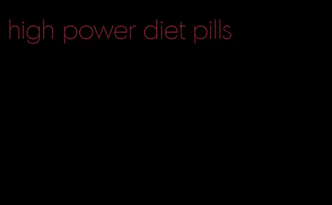 high power diet pills