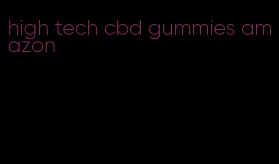 high tech cbd gummies amazon