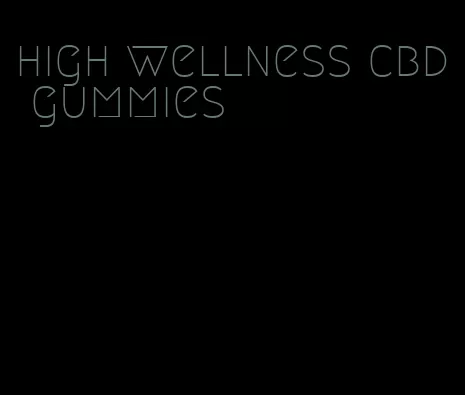 high wellness cbd gummies