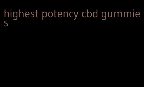 highest potency cbd gummies