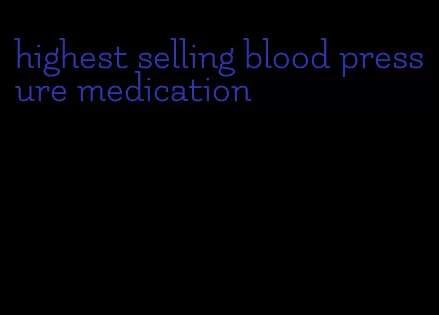 highest selling blood pressure medication