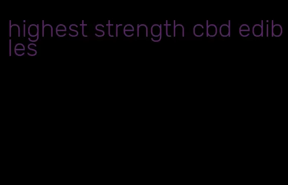 highest strength cbd edibles