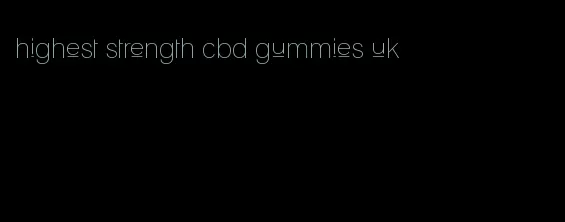 highest strength cbd gummies uk